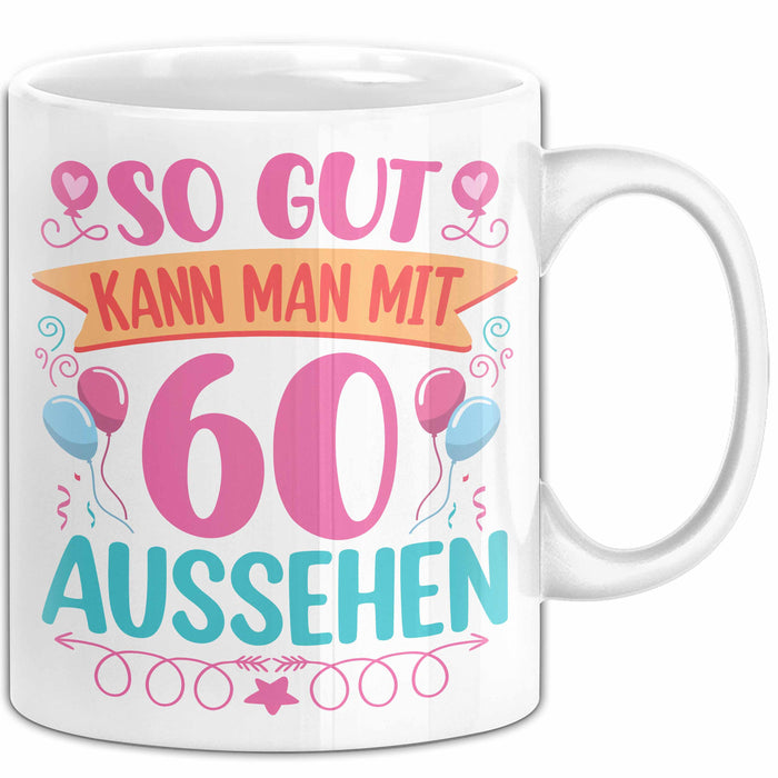 60er Geburtstag Tasse Geschenk Frauen So Gut Kann Man Mit 60 Aussehen Geschenkidee Geburtstag Weiß Trendation