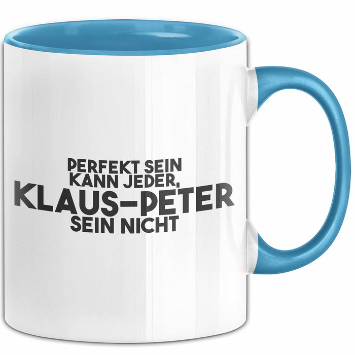 Klaus-Peter Tasse Perfekt Sein Kann Jeder, Klaus-Peter Sein Nicht Geschenk