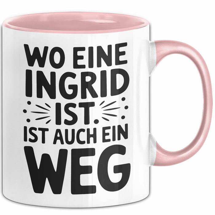 Ingrid Tasse Geschenk Wo Eine Ingrid Ist Ist Auch Ein Weg Geschenkidee Becher mit Name Rosa Trendation