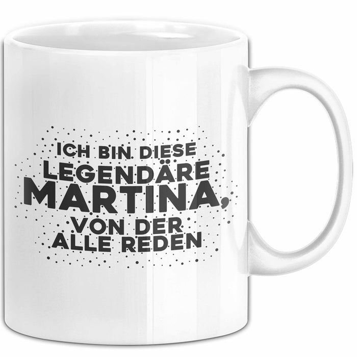 Martina Tasse Ich Bin Diese Legendaere Martina, Von Der Alle Reden Geschenk