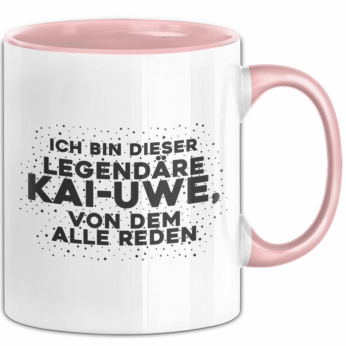 Kai-Uwe Tasse Ich Bin Dieser Legendaere Kai-Uwe, Von Dem Alle Reden