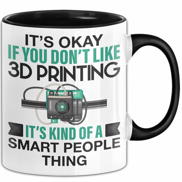 3D Drucker Tasse "Okay 3D Printing Smart People Thing" TechnikGeschenkidee Schwarz Trendation