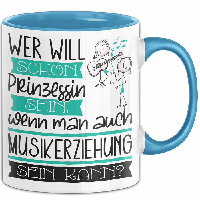 Musikerziehung Tasse Geschenk Spruch Wer Will Schon Prinzessin Sein Wenn Man Auch Musikerziehung Sein Kann Blau Trendation