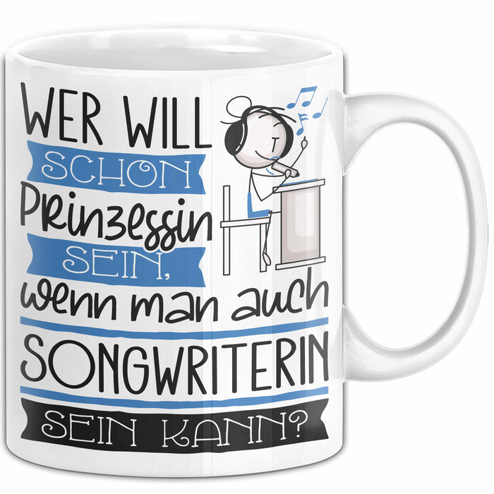 Songwriterin Tasse Geschenk Spruch Wer Will Schon Prinzessin Sein Wenn Man Auch Songwriterin Sein Kann Weiß Trendation