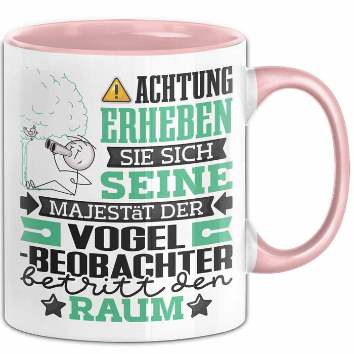 Vogelbeobachter Geschenk Tasse Lustiger Spruch Erheben Sie Sich Der Vogelbeobachter Betritt den Raum Rosa Trendation