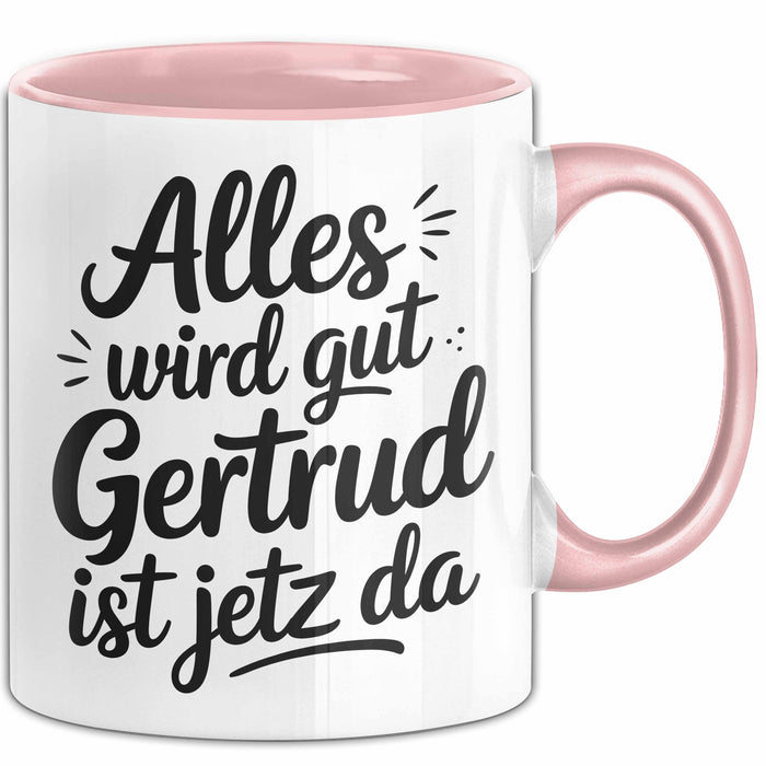 Gertrud Tasse Geschenk Alles Ist Gut Gertrud Ist Jetz Da Geschenkidee Becher mit Name Rosa Trendation