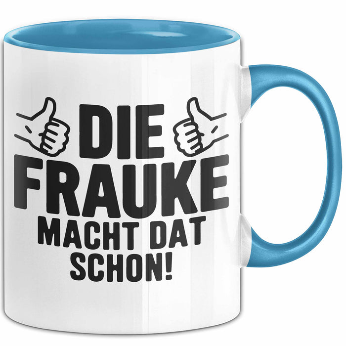 Frauke Tasse Geschenk Die Frauke Macht Dat Schon Geschenkidee Becher mit Name Blau Trendation