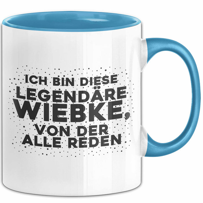 Wiebke Tasse Ich Bin Diese Legendaere Wiebke, Von Der Alle Reden Geschenk Blau Trendation