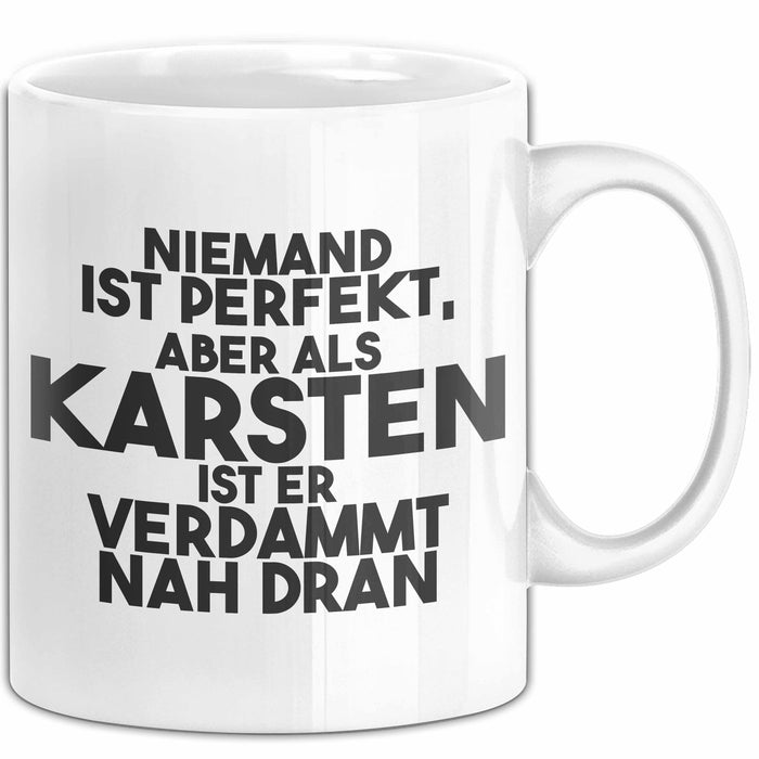 Karsten Tasse Niemand Ist Perfekt, Karsten Ist Nah Dran Geschenk Weiß Trendation