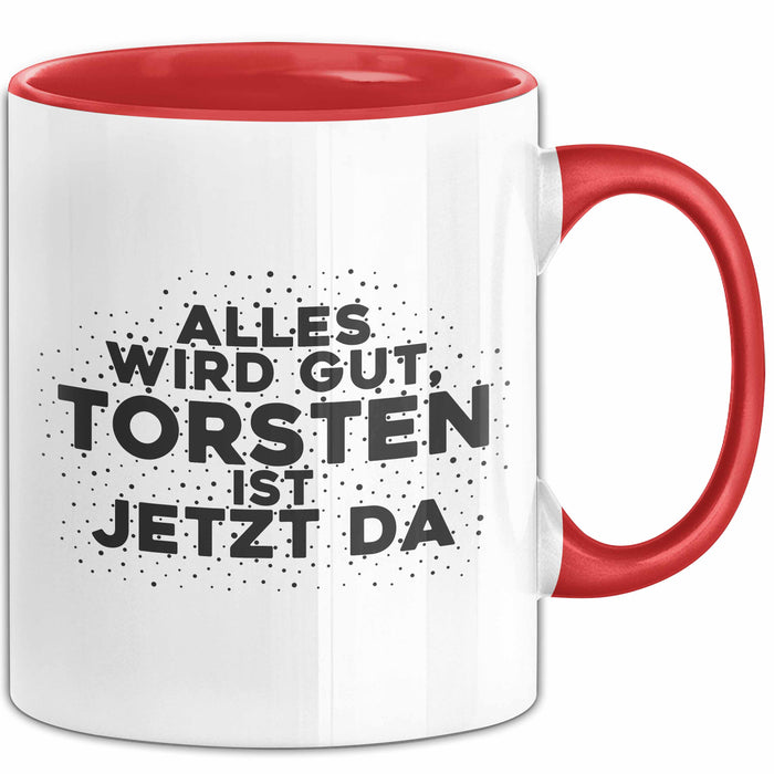 Torsten Tasse Alles Wird Gut, Torsten Ist Jetzt Da Geschenk