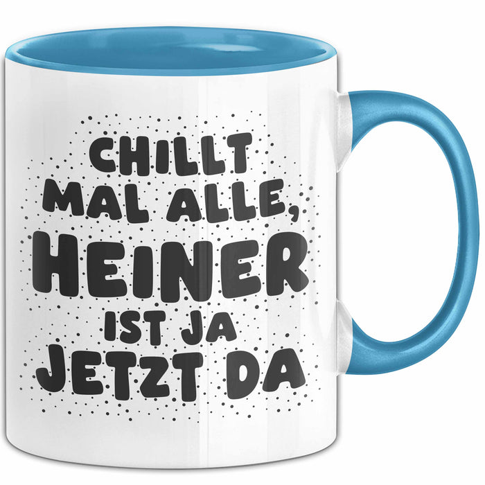 Heiner Tasse Chillt Mal Alle, Heiner Ist Ja Jetzt Da Geschenk