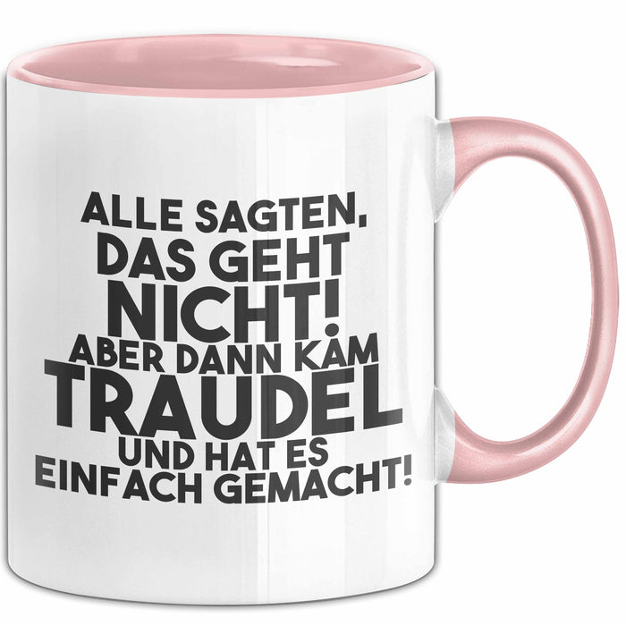 Traudel Tasse Alle Sagten Das Geht Nicht, Aber Dann Kam Traudel Geschenk