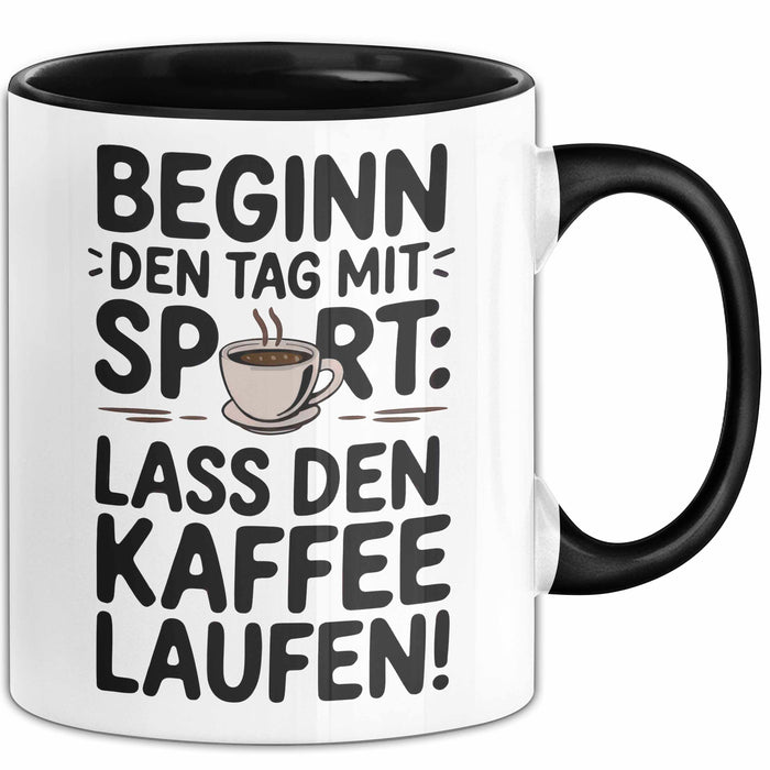 Kaffeeliebhaber Tasse Geschenk Lustige Geschenkidee Spruch Beginn Den Tag Mit Sport: Lass Den Kaffee Laufen Schwarz Trendation