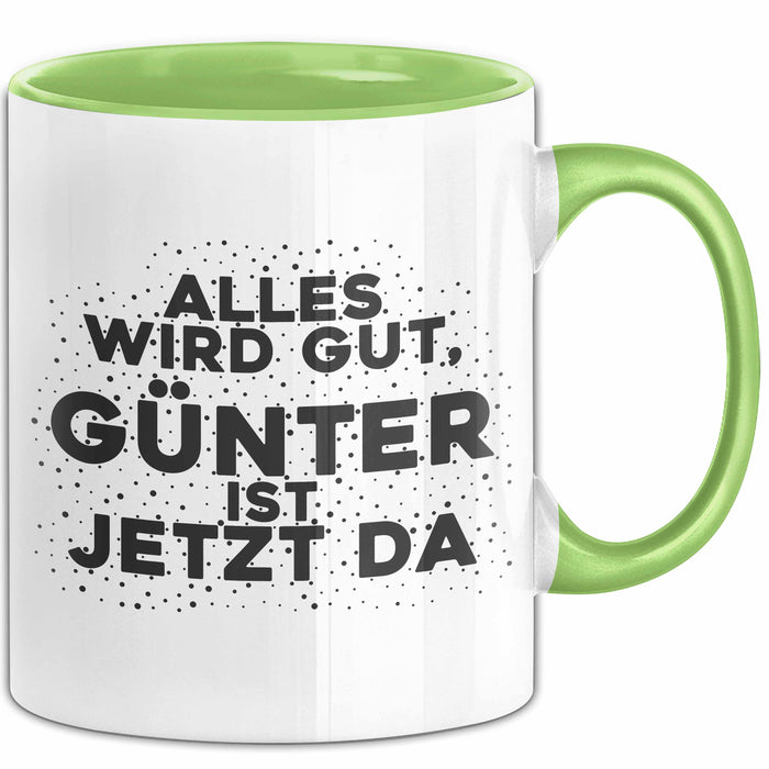 Guenter Tasse Alles Wird Gut, Guenter Ist Jetzt Da Geschenk