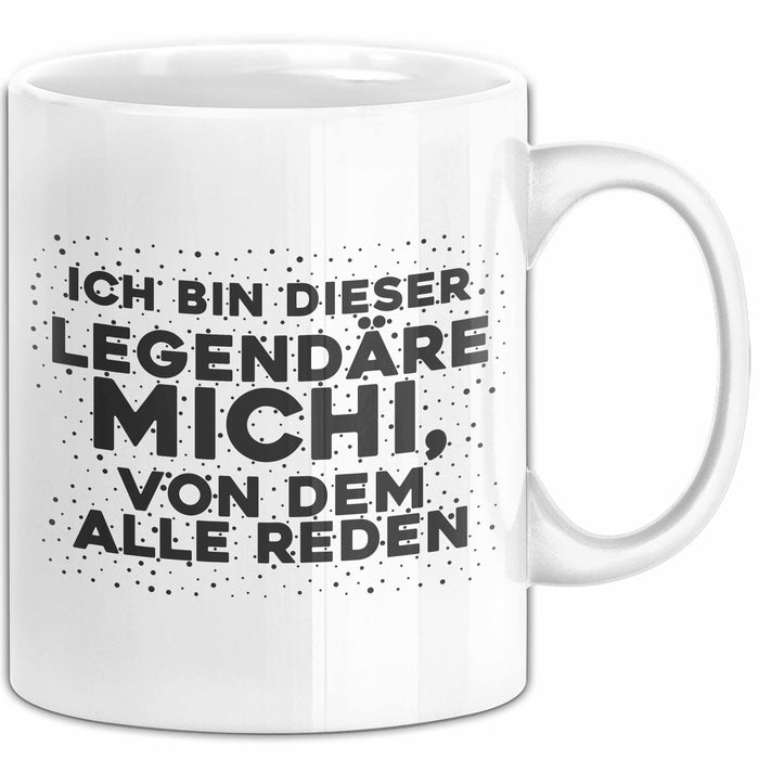Michi Tasse Ich Bin Dieser Legendaere Michi, Von Dem Alle Reden Geschenk