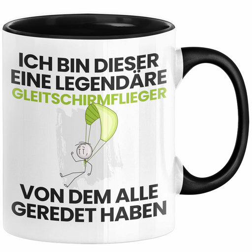Gleitschirmflieger Geschenk Tasse Lustige Geschenkidee Geburtstag für Gleitschirmflieger Ich Bin Dieser Legendäre Gleitschirmflieger Von Dem Alle Geredet Haben Kaffee-Becher Schwarz Trendation