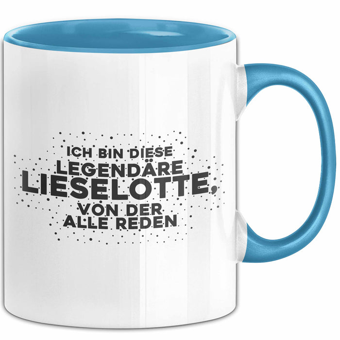 Lieselotte Tasse Ich Bin Diese Legendaere Lieselotte, Von Der Alle Reden