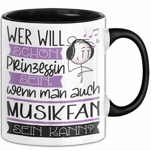 Musikfan Tasse Geschenk Spruch Wer Will Schon Prinzessin Sein Wenn Man Auch Musikfan Sein Kann Trendation