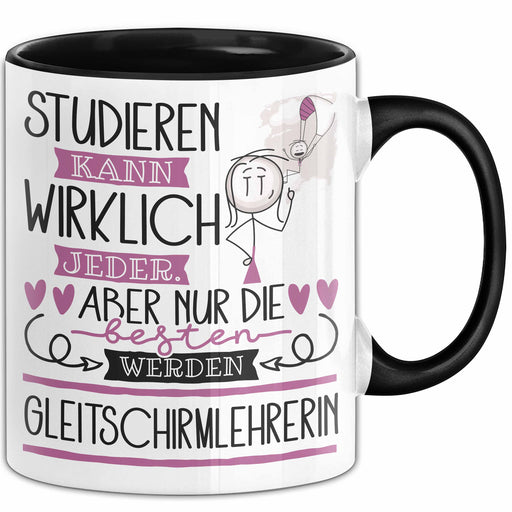 Gleitschirmlehrerin Tasse Lustiges Geschenk Studieren Kann Wirklich Jeder Nur Die Besten Werden Gleitschirmlehrerin Schwarz Trendation