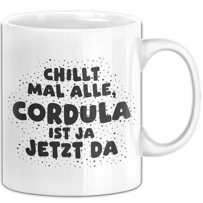 Cordula Tasse Chillt Mal Alle, Cordula Ist Ja Jetzt Da Geschenk