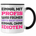 Einmal Mit Profis Arbeiten War Früher Tasse Geschenk Schwarz Trendation