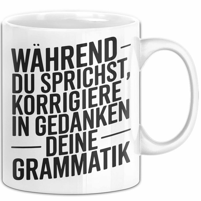 Deutschlehrer Unterricht Tasse Geschenk Lustige Geschenkidee Spruch Während Du Sprichst Korrigiere Ich In Gedanken Deine Grammatik Weiß Trendation