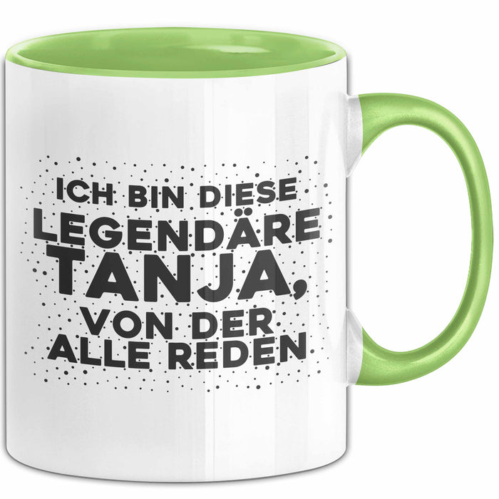 Tanja Tasse Ich Bin Diese Legendaere Tanja, Von Der Alle Reden Geschenk