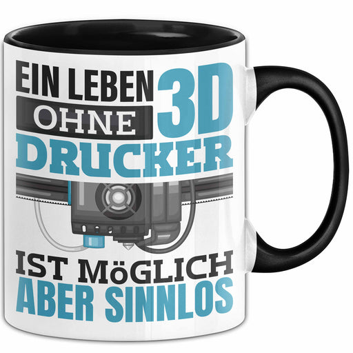 3D Drucker Tasse "Ein Leben Ohne 3D Drucker Ist möglich aber sinnlos" Geschenkidee Schwarz Trendation