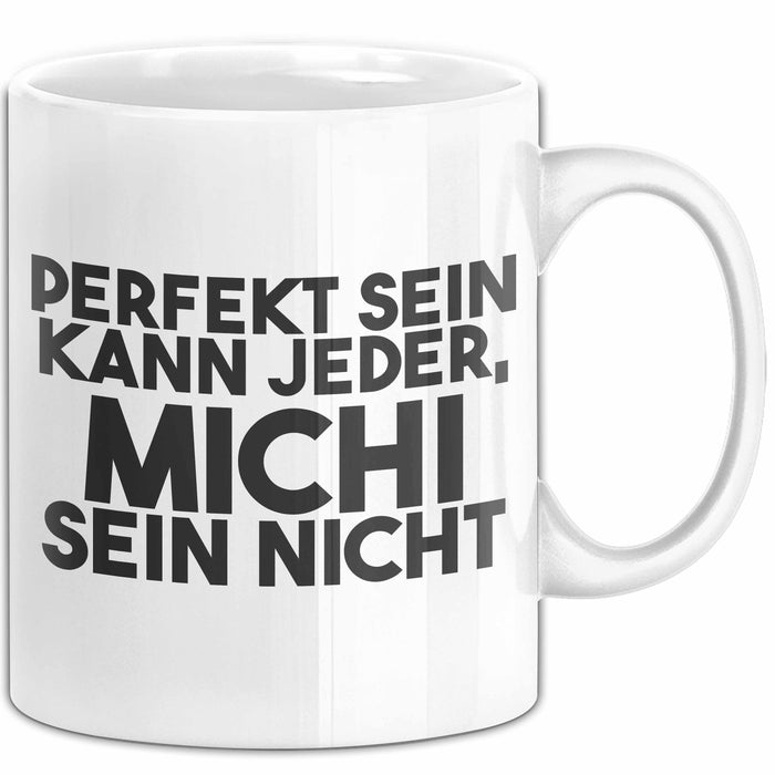 Michi Tasse Perfekt Sein Kann Jeder, Michi Sein Nicht Geschenk
