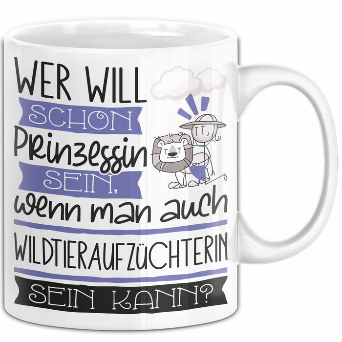 Wildtieraufzüchterin Tasse Geschenk Spruch Wer Will Schon Prinzessin Sein Wenn Man Auch Wildtieraufzüchterin Sein Kann Weiß Trendation