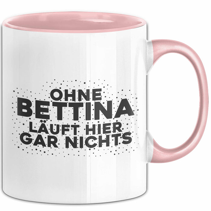Bettina Tasse Ohne Bettina Laeuft Hier Gar Nichts Geschenk Rosa Trendation