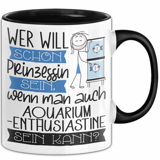 Aquarium-Enthusiastin Tasse Geschenk Spruch Wer Will Schon Prinzessin Sein Wenn Man Auch Aquarium-Enthusiastin Sein Kann Trendation