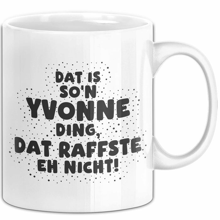 Yvonne Tasse Dat Is So'n Yvonne Ding, Dat Raffste Eh Nicht Geschenk