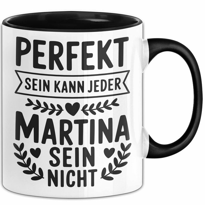 Martina Tasse Geschenk Perfekt Sein Kann Jeder Geschenkidee Geburtstag Schwarz Trendation