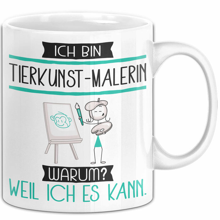 Tierkunst-Malerin Tasse Geschenk Ich Bin Tierkunst-Malerin Warum Weil Ich Es Kann Geschenkidee Geburtstag Weiß Trendation