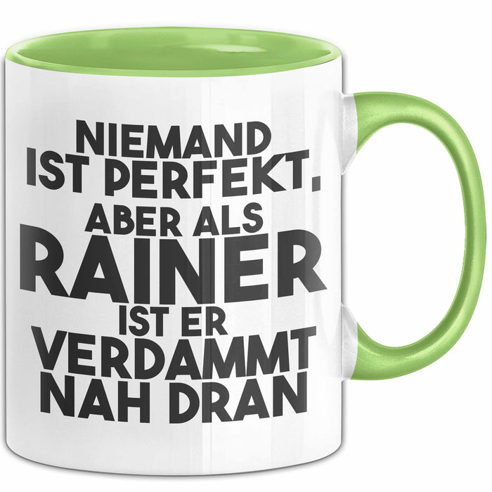 Rainer Tasse Niemand Ist Perfekt, Aber Als Rainer Ist Er Verdammt Nah Dran Grün Trendation