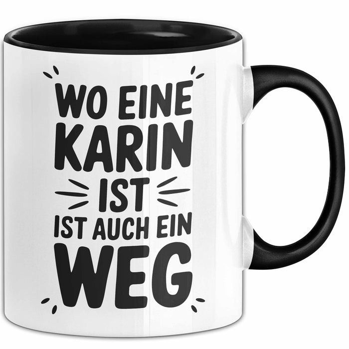Karin Tasse Geschenk Wo Eine Karin Ist Ist Auch Ein Weg Geschenkidee Becher mit Name Schwarz Trendation