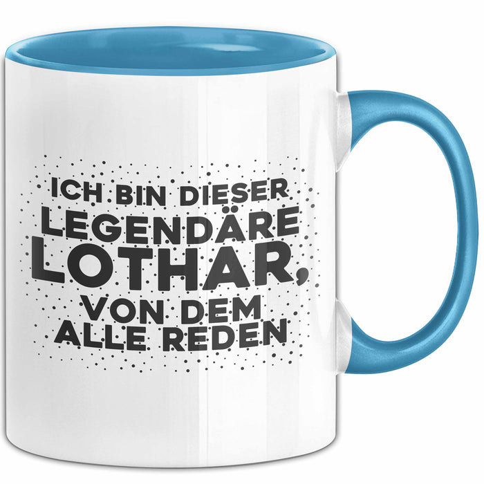 Lothar Tasse Ich Bin Dieser Legendaere Lothar, Von Dem Alle Reden Geschenk