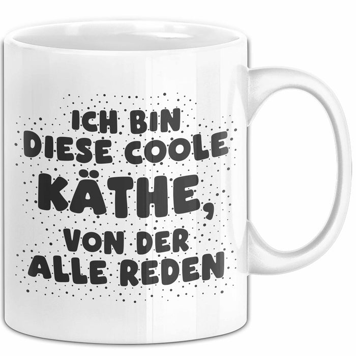 Kaethe Tasse Ich Bin Diese Coole Kaethe, Von Der Alle Reden Geschenk