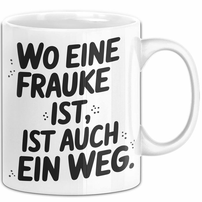 Frauke Tasse Geschenk Wo Eine Frauke Ist Ist Auch Ein Weg Geschenkidee Becher mit Name Weiß Trendation