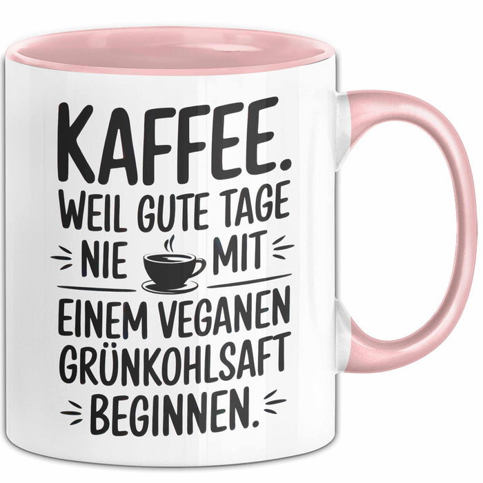 Kaffeeliebhaber Tasse Geschenk Lustige Geschenkidee Spruch Kaffee Weil Gute Tage Nie Mit Einem Veganen Grünkohlsaft Beginnen Rosa Trendation