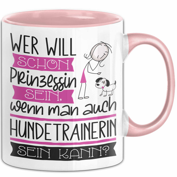 Hundetrainerin Tasse Geschenk Spruch Wer Will Schon Prinzessin Sein Wenn Man Auch Hundetrainerin Sein Kann Rosa Trendation