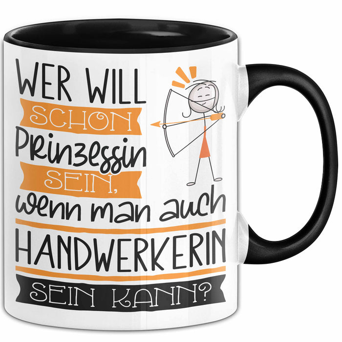 Handwerkerin Tasse Geschenk Spruch Wer Will Schon Prinzessin Sein Wenn Man Auch Handwerkerin Sein Kann Trendation