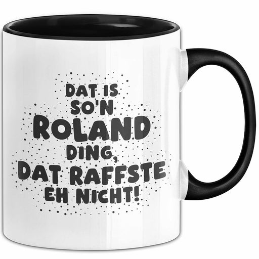 Roland Tasse Dat Is So'n Roland Ding, Dat Raffste Eh Nicht Geschenk Schwarz Trendation