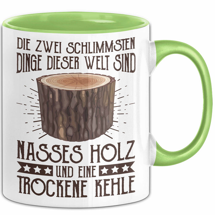 Holzarbeiter Tasse Geschenk Die 2 Schlimmesten Dinge Nasses Holz Und Trockene Kehle Schreiner Waldarbeiter Becher Grün Trendation