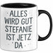 Stefanie Tasse Geschenk Alles Ist Gut Stefanie Ist Jetz Da Geschenkidee Becher mit Name Schwarz Trendation