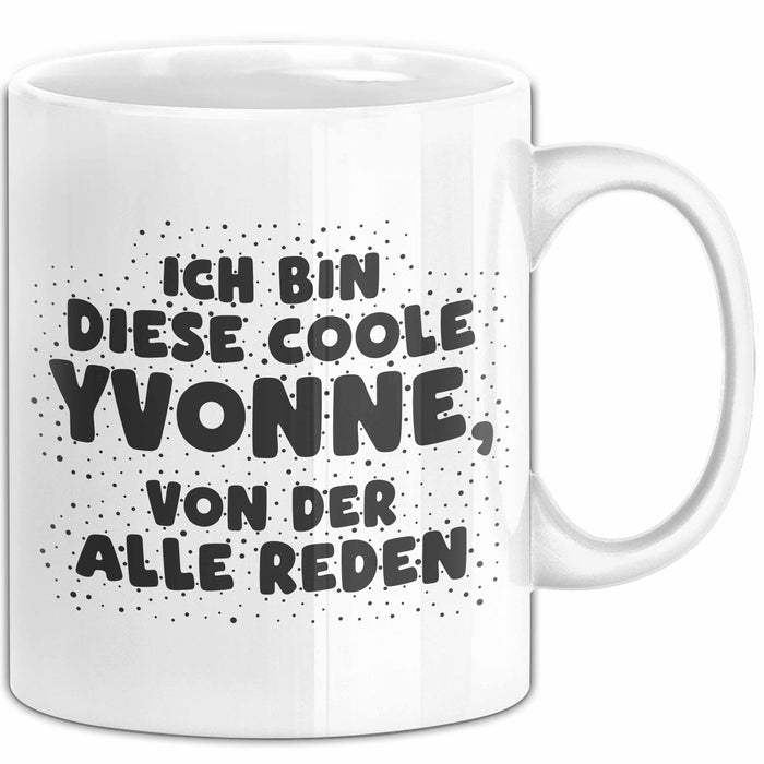 Yvonne Tasse Ich Bin Diese Coole Yvonne, Von Der Alle Reden Geschenk