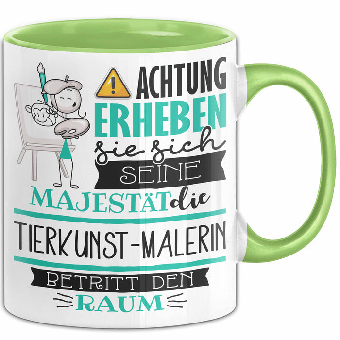Tierkunst-Malerin Tasse Geschenk Lustiger Spruch Bitte Erheben Sie Sich Seine Majestät Die Tierkunst-Malerin Betritt Den Raum Grün Trendation