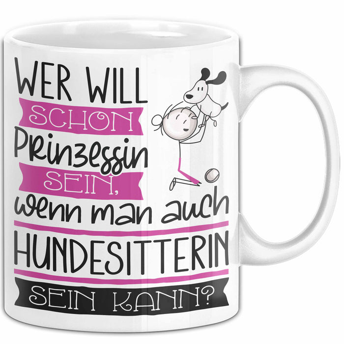 Hundesitterin Tasse Geschenk Spruch Wer Will Schon Prinzessin Sein Wenn Man Auch Hundesitterin Sein Kann Weiß Trendation