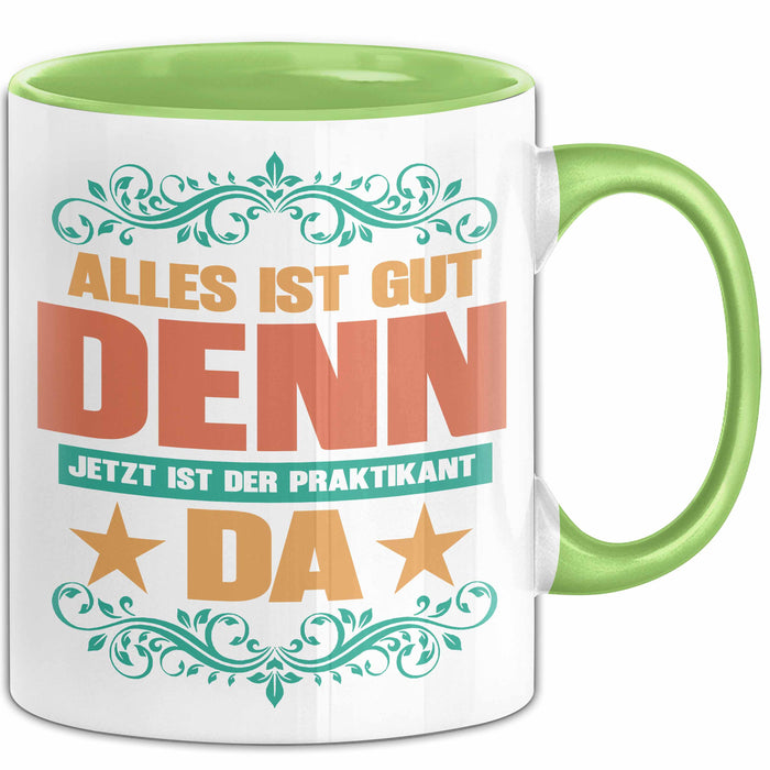 Office Arbeitskollege Praktikant Tasse Geschenk Lustige Geschenkidee Spruch Alles Ist Gut Denn Jetzt Ist Der Praktikant Da Grün Trendation